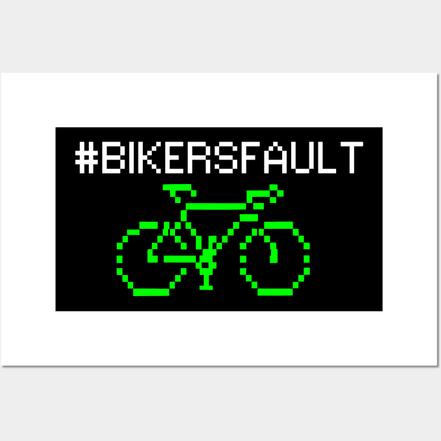 Bikers Fault, Cyclist, Motorcycle, Trucker, Mechanic, Car Lover Enthusiast Funny Gift Idea Wall Art by GraphixbyGD